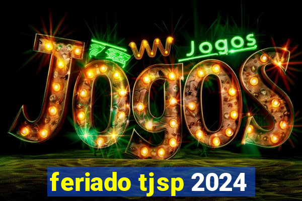 feriado tjsp 2024